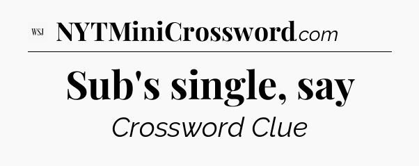 Sub's single, say - WSJ Crossword
