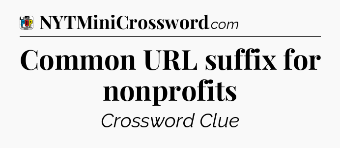 Common URL suffix for nonprofits Crossword Clue