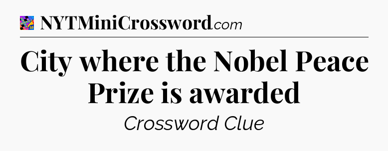 City where the Nobel Peace Prize is awarded Crossword Clue