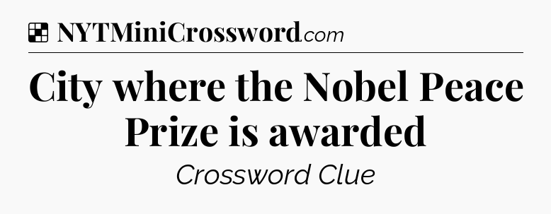 Solution: City where the Nobel Peace Prize is awarded - NYT Crossword