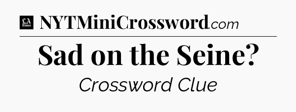 Sad on the Seine - LA Times Crossword