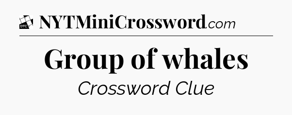 Group of whales - Daily Themed Classic Crossword