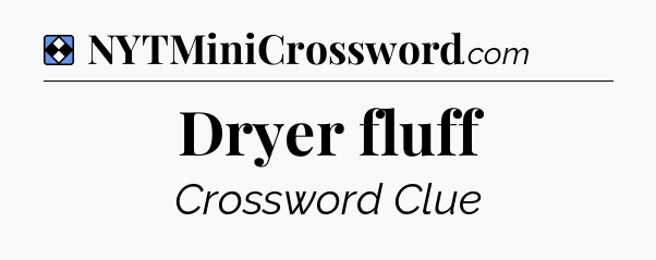 Solution: Dryer fluff - NYT Mini Crossword