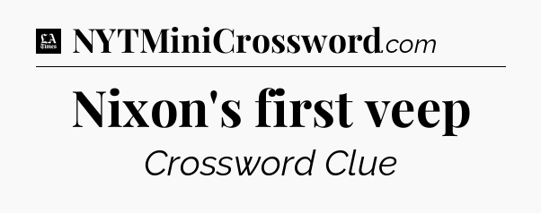 Nixon's first veep - LA Times Crossword