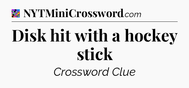 Disk hit with a hockey stick Crossword Clue