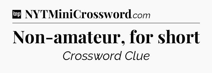 Non-amateur, for short Crossword Clue