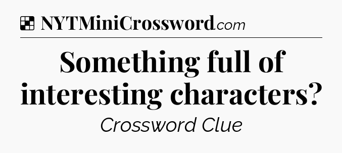 Solution: Something full of interesting characters - NYT Crossword
