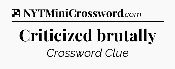Solution: Criticized brutally - NYT Crossword