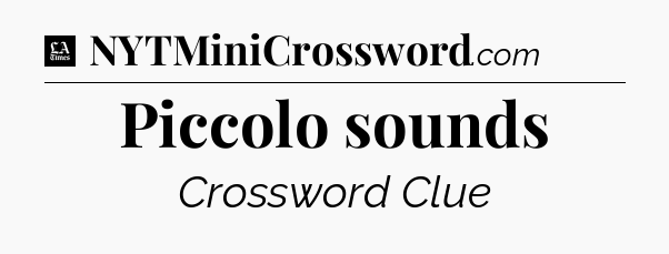 Piccolo sounds - LA Times Crossword
