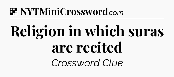 Solution: Religion in which suras are recited - NYT Crossword