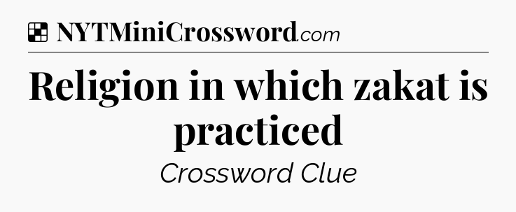 Solution: Religion in which zakat is practiced - NYT Crossword