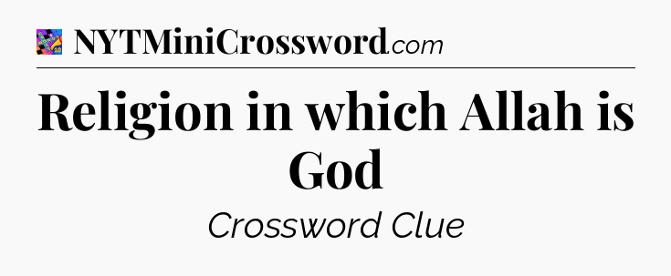 Religion in which Allah is God Crossword Clue