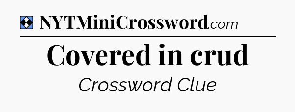 Solution: Covered in crud - NYT Mini Crossword