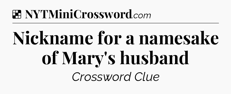 Solution: Nickname for a namesake of Mary's husband - NYT Crossword