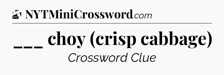 ___ choy (crisp cabbage) - Daily Themed Classic Crossword