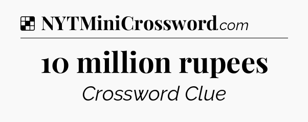 Solution: 10 million rupees - NYT Crossword