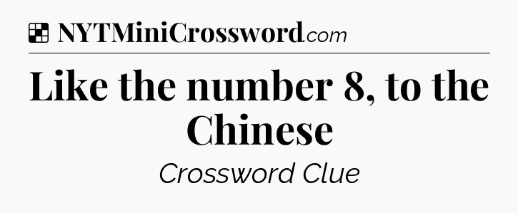 Solution: Like the number 8, to the Chinese - NYT Crossword