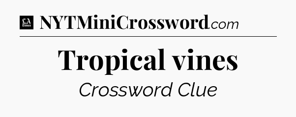 Tropical vines - LA Times Crossword