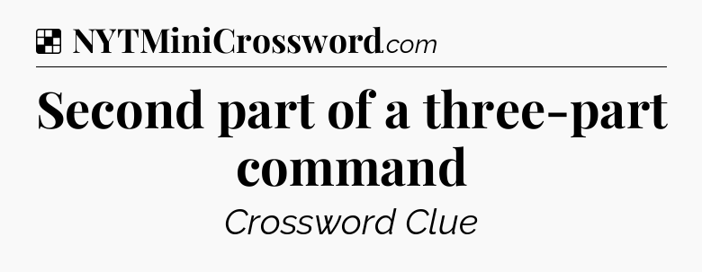 Solution: Second part of a three-part command - NYT Crossword