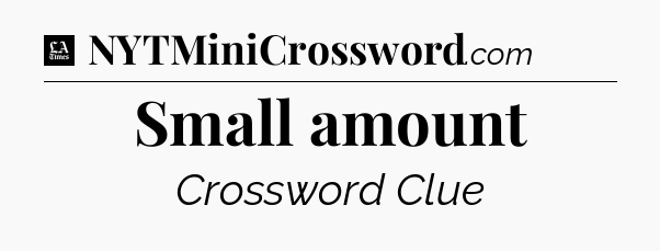 Small amount - LA Times Crossword