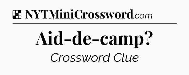 Solution: Aid-de-camp - NYT Crossword