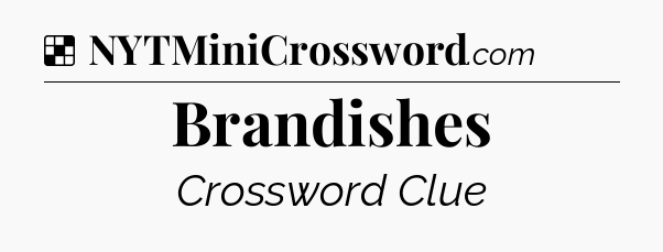 Solution: Brandishes - NYT Crossword