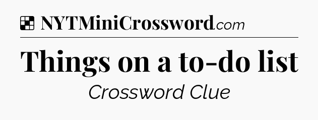 Solution: Things on a to-do list - NYT Crossword