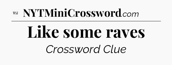 Like some raves - WSJ Crossword