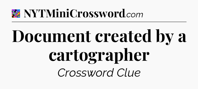 Document created by a cartographer Crossword Clue