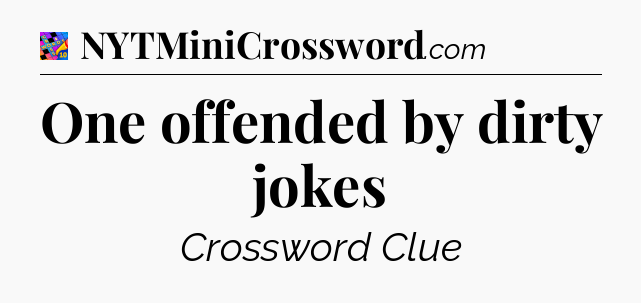 One offended by dirty jokes Crossword Clue