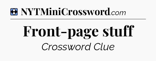 Solution: Front-page stuff - NYT Mini Crossword