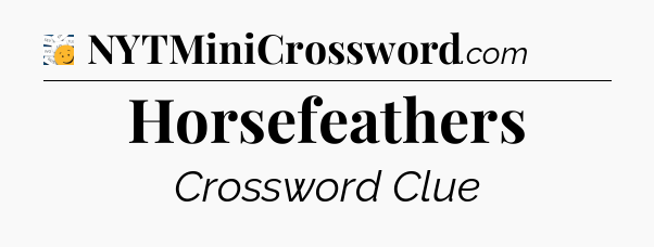 Horsefeathers - 7 Little Words