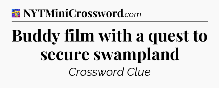 Buddy film with a quest to secure swampland Codycross