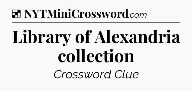 Solution: Library of Alexandria collection - NYT Crossword