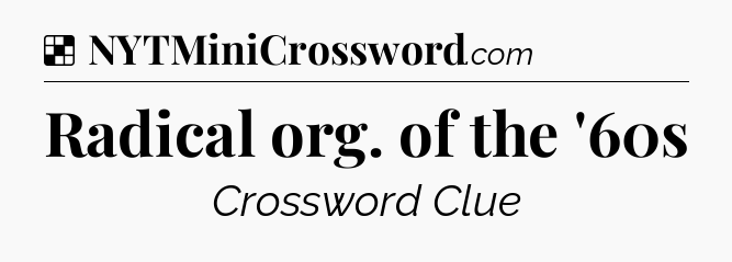 Solution: Radical org. of the '60s - NYT Crossword