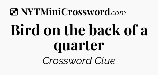 Solution: Bird on the back of a quarter - NYT Crossword
