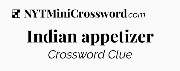 Solution: Indian appetizer - NYT Crossword