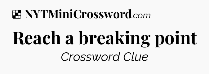 Solution: Reach a breaking point - NYT Crossword