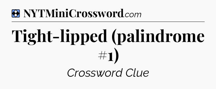 Solution: Tight-lipped (palindrome #1) - NYT Mini Crossword