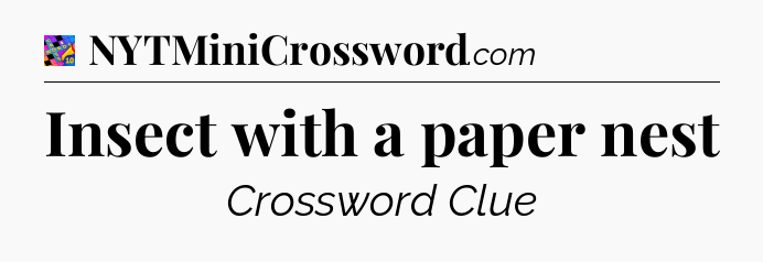 Insect with a paper nest Crossword Clue
