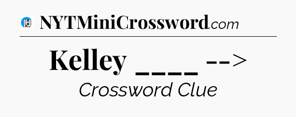 Kelley ____ --> Crossword Clue
