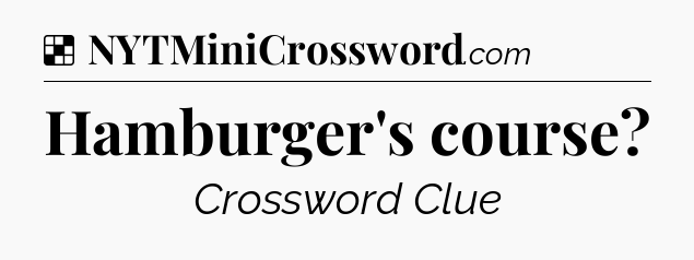 Solution: Hamburger's course - NYT Crossword