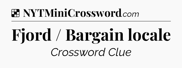 Solution: Fjord / Bargain locale - NYT Crossword