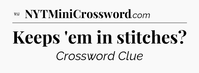 Keeps 'em in stitches - WSJ Crossword