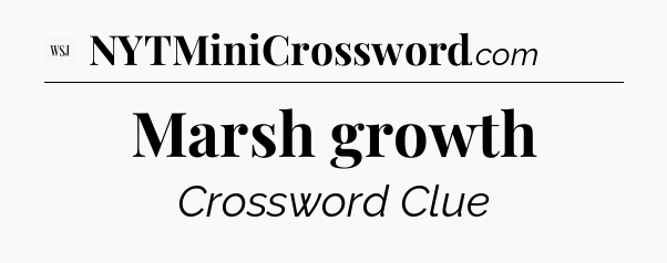 Marsh growth - WSJ Crossword