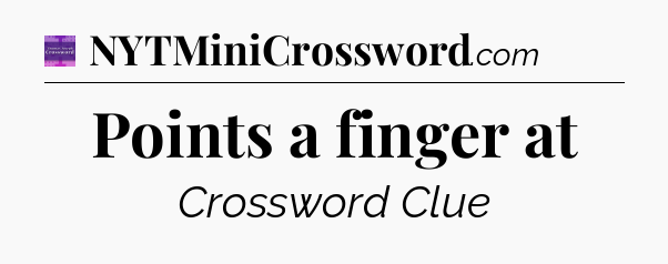 Points a finger at - Thomas Joseph Crossword