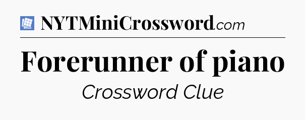 Forerunner of piano Puzzle Page Crossword Clue
