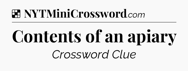 Solution: Contents of an apiary - NYT Crossword