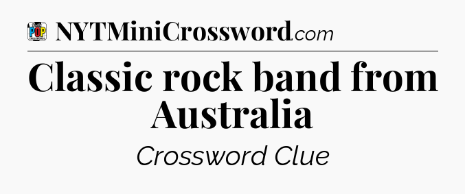 Classic rock band from Australia Crossword Clue