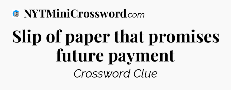 Slip of paper that promises future payment Crossword Clue